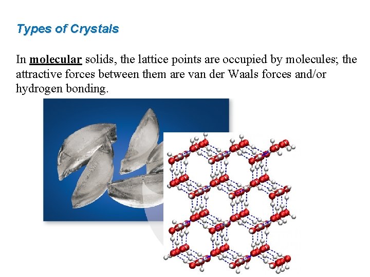 Types of Crystals In molecular solids, the lattice points are occupied by molecules; the