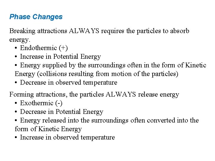 Phase Changes Breaking attractions ALWAYS requires the particles to absorb energy. • Endothermic (+)