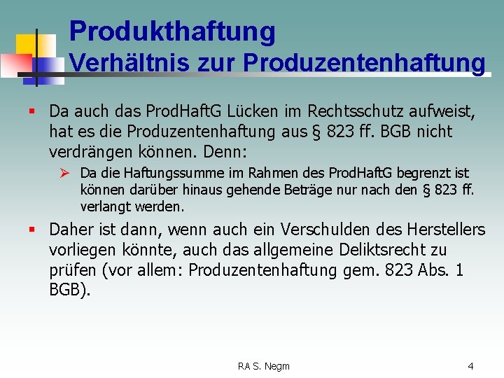 Produkthaftung Verhältnis zur Produzentenhaftung § Da auch das Prod. Haft. G Lücken im Rechtsschutz
