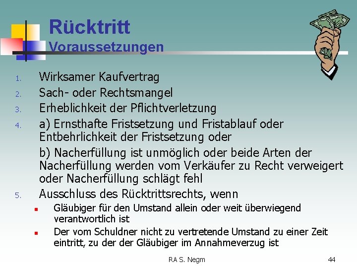 Rücktritt Voraussetzungen Wirksamer Kaufvertrag Sach- oder Rechtsmangel Erheblichkeit der Pflichtverletzung a) Ernsthafte Fristsetzung und