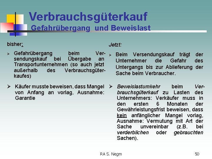 Verbrauchsgüterkauf Gefahrübergang und Beweislast bisher: Ø Jetzt: Gefahrübergang beim Versendungskauf bei Übergabe an Transportunternehmen