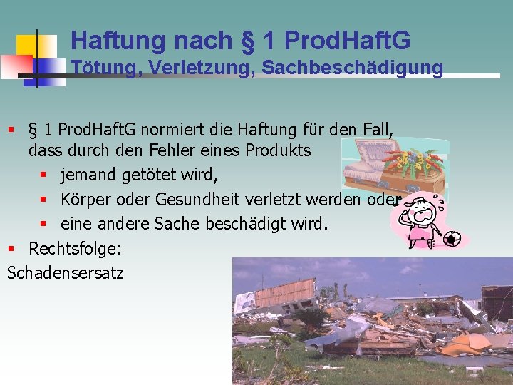 Haftung nach § 1 Prod. Haft. G Tötung, Verletzung, Sachbeschädigung § § 1 Prod.