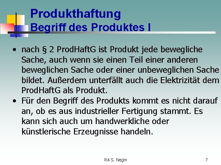 Produkthaftung Begriff des Produktes I • nach § 2 Prod. Haft. G ist Produkt