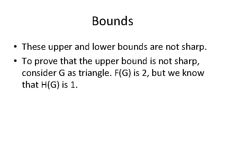 Bounds • These upper and lower bounds are not sharp. • To prove that