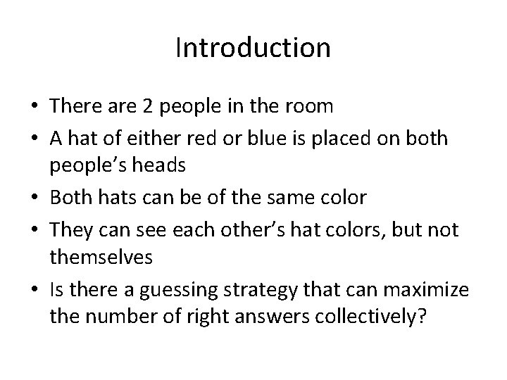 Introduction • There are 2 people in the room • A hat of either