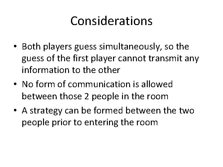 Considerations • Both players guess simultaneously, so the guess of the first player cannot