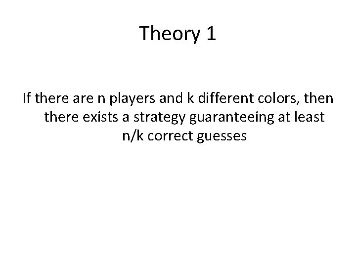 Theory 1 If there are n players and k different colors, then there exists