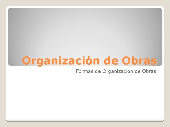 Organización de Obras Formas de Organización de Obras 