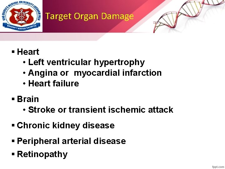 Target Organ Damage § Heart • Left ventricular hypertrophy • Angina or myocardial infarction