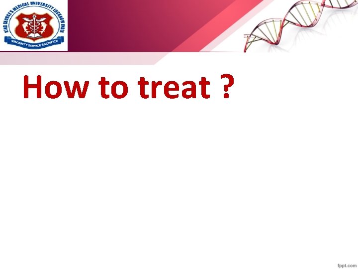 How to treat ? 