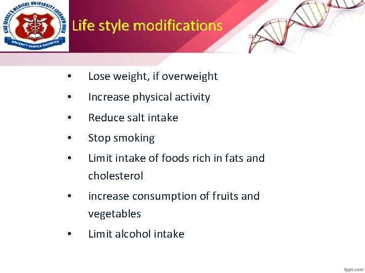 Life style modifications • Lose weight, if overweight • Increase physical activity • Reduce