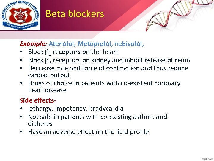 Beta blockers Example: Atenolol, Metoprolol, nebivolol, • Block 1 receptors on the heart •