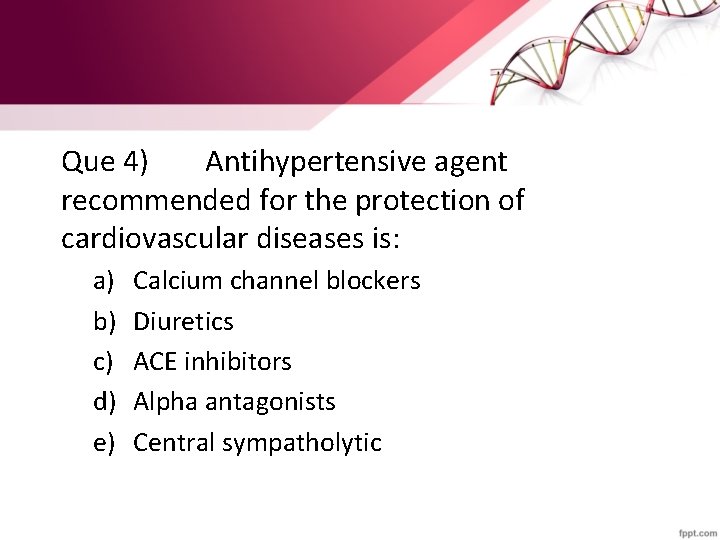 Que 4) Antihypertensive agent recommended for the protection of cardiovascular diseases is: a) b)