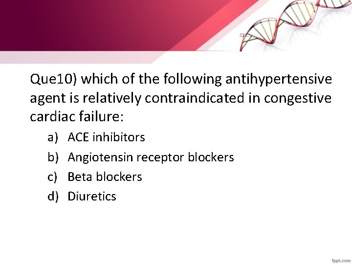 Que 10) which of the following antihypertensive agent is relatively contraindicated in congestive cardiac