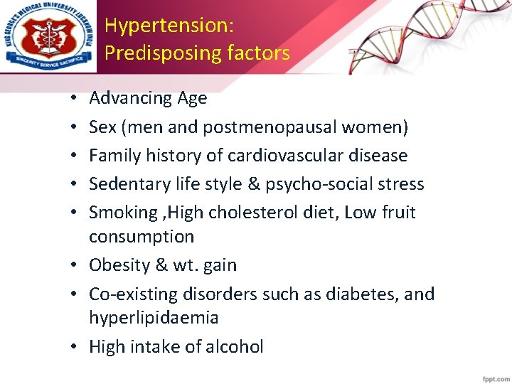 Hypertension: Predisposing factors Advancing Age Sex (men and postmenopausal women) Family history of cardiovascular