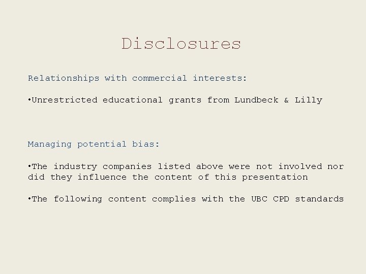Disclosures Relationships with commercial interests: • Unrestricted educational grants from Lundbeck & Lilly Managing