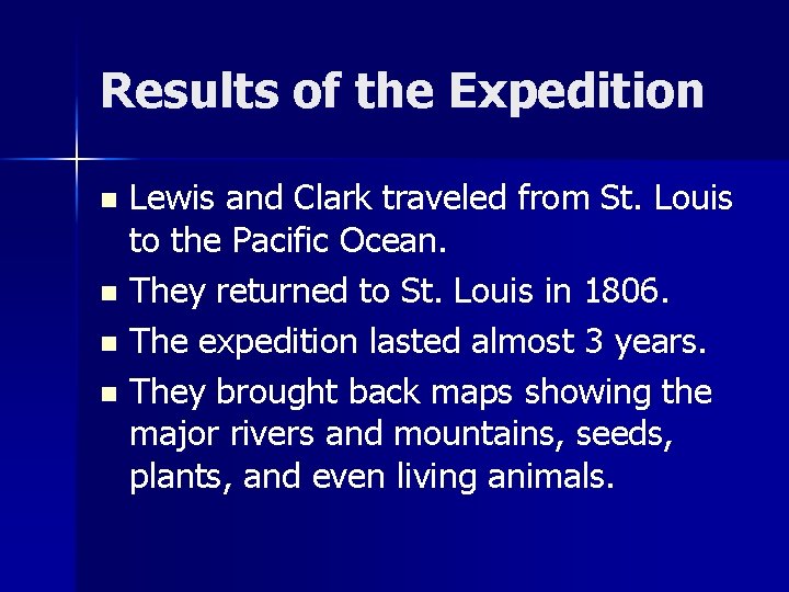 Results of the Expedition Lewis and Clark traveled from St. Louis to the Pacific