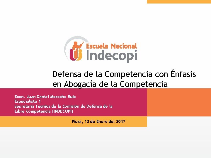 Defensa de la Competencia con Énfasis en Abogacía de la Competencia Econ. Juan Daniel