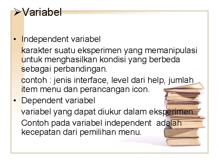 ØVariabel • Independent variabel karakter suatu eksperimen yang memanipulasi untuk menghasilkan kondisi yang berbeda