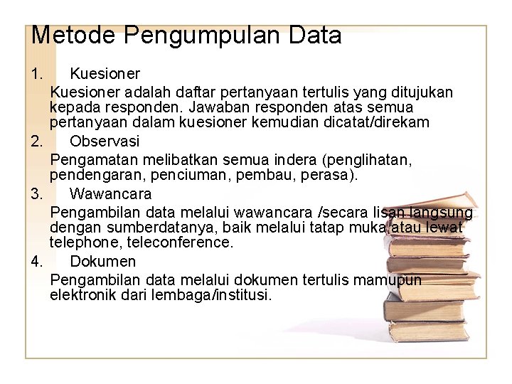 Metode Pengumpulan Data 1. Kuesioner adalah daftar pertanyaan tertulis yang ditujukan kepada responden. Jawaban