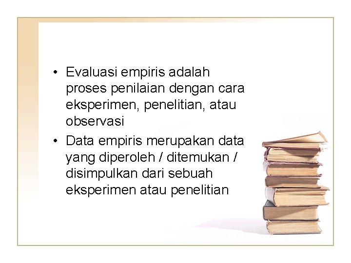  • Evaluasi empiris adalah proses penilaian dengan cara eksperimen, penelitian, atau observasi •