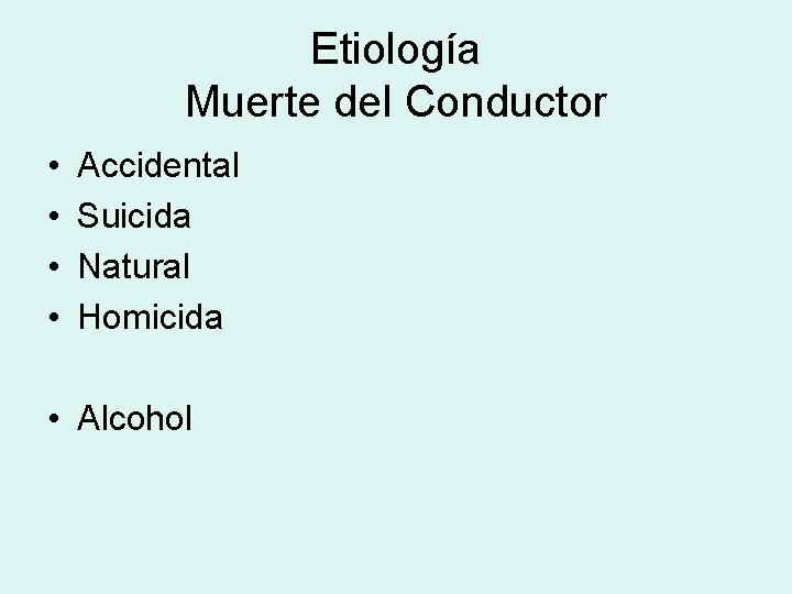 Etiología Muerte del Conductor • • Accidental Suicida Natural Homicida • Alcohol 