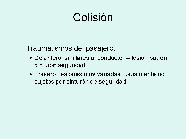 Colisión – Traumatismos del pasajero: • Delantero: similares al conductor – lesión patrón cinturón