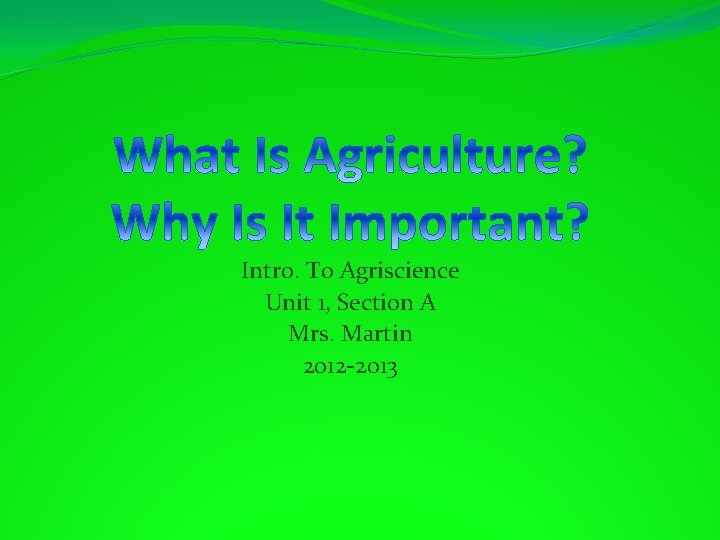 Intro. To Agriscience Unit 1, Section A Mrs. Martin 2012 -2013 