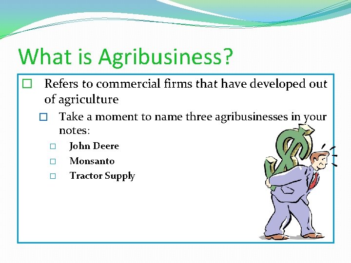 What is Agribusiness? � Refers to commercial firms that have developed out of agriculture