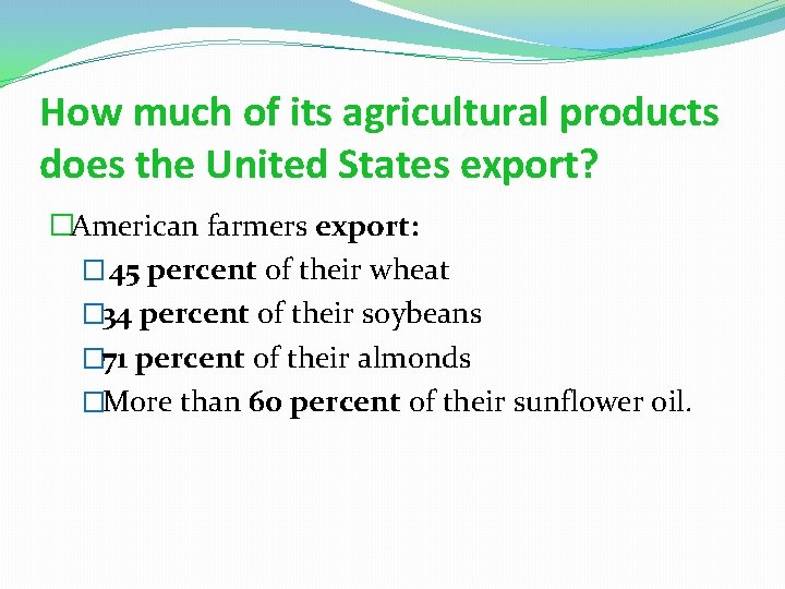 How much of its agricultural products does the United States export? �American farmers export: