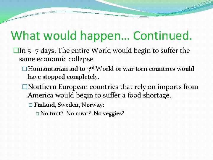 What would happen… Continued. �In 5 -7 days: The entire World would begin to