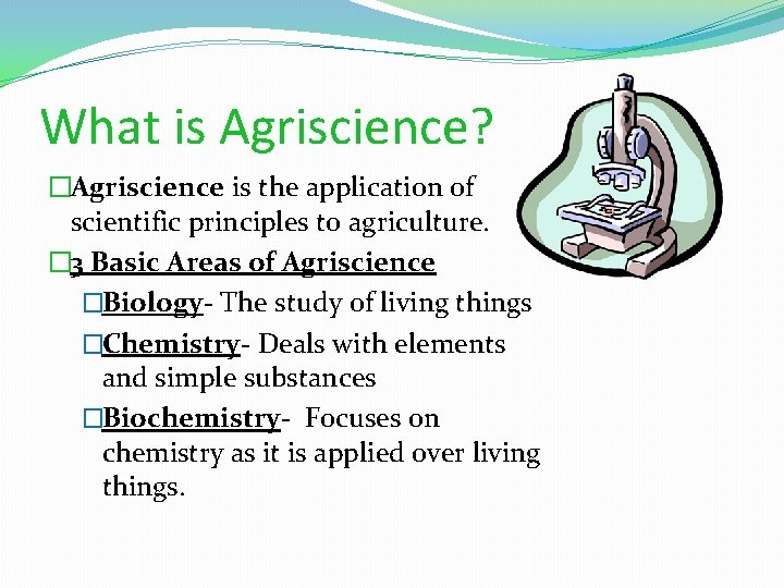 What is Agriscience? �Agriscience is the application of scientific principles to agriculture. � 3