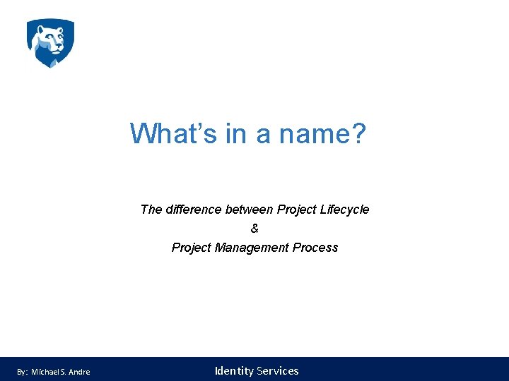 What’s in a name? The difference between Project Lifecycle & Project Management Process By: