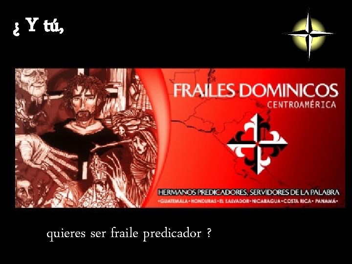 ¿ Y tú, quieres ser fraile predicador ? 