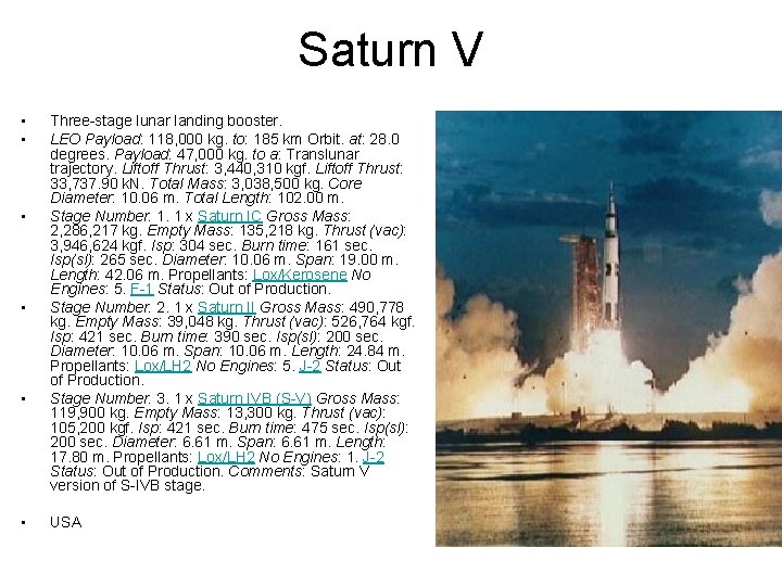 Saturn V • • • Three-stage lunar landing booster. LEO Payload: 118, 000 kg. Saturn V • • • Three-stage lunar landing booster. LEO Payload: 118, 000 kg.