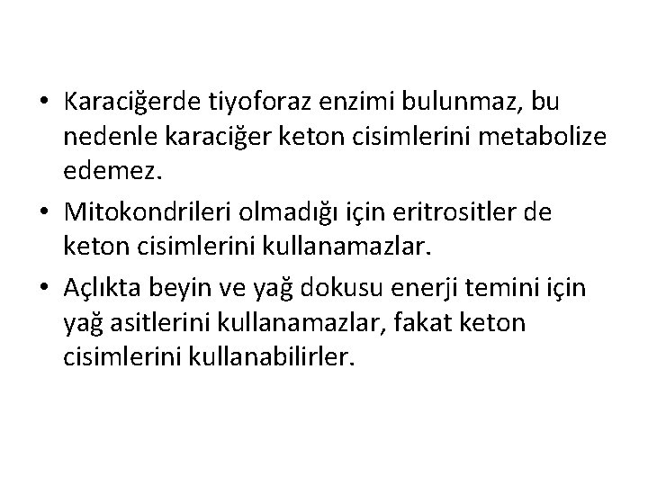 • Karaciğerde tiyoforaz enzimi bulunmaz, bu nedenle karaciğer keton cisimlerini metabolize edemez. • • Karaciğerde tiyoforaz enzimi bulunmaz, bu nedenle karaciğer keton cisimlerini metabolize edemez. •