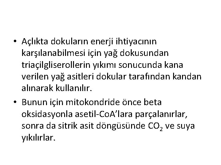 • Açlıkta dokuların enerji ihtiyacının karşılanabilmesi için yağ dokusundan triaçilgliserollerin yıkımı sonucunda kana • Açlıkta dokuların enerji ihtiyacının karşılanabilmesi için yağ dokusundan triaçilgliserollerin yıkımı sonucunda kana
