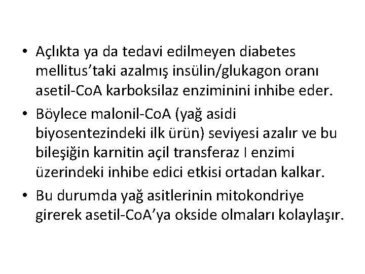 • Açlıkta ya da tedavi edilmeyen diabetes mellitus’taki azalmış insülin/glukagon oranı asetil-Co. A • Açlıkta ya da tedavi edilmeyen diabetes mellitus’taki azalmış insülin/glukagon oranı asetil-Co. A