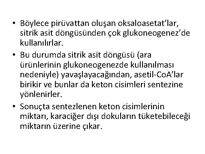 • Böylece pirüvattan oluşan oksaloasetat’lar, sitrik asit döngüsünden çok glukoneogenez’de kullanılırlar. • Bu • Böylece pirüvattan oluşan oksaloasetat’lar, sitrik asit döngüsünden çok glukoneogenez’de kullanılırlar. • Bu