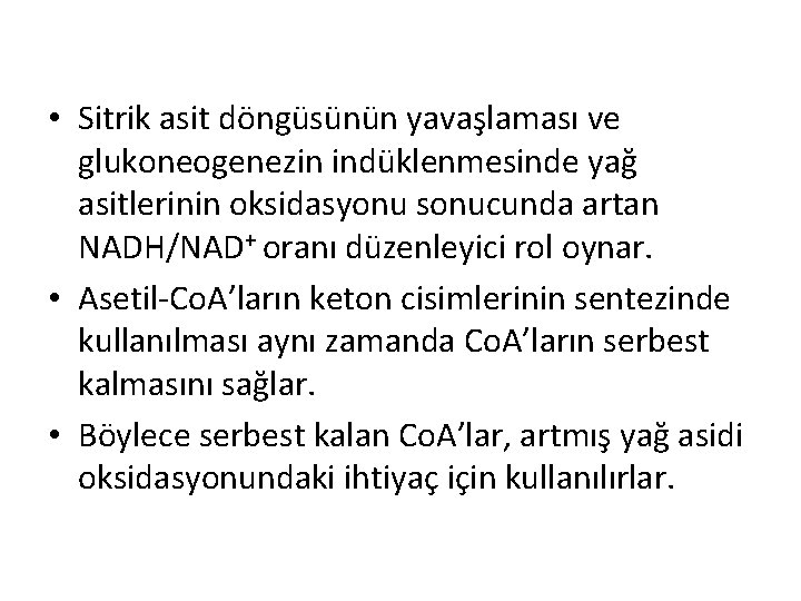 • Sitrik asit döngüsünün yavaşlaması ve glukoneogenezin indüklenmesinde yağ asitlerinin oksidasyonu sonucunda artan • Sitrik asit döngüsünün yavaşlaması ve glukoneogenezin indüklenmesinde yağ asitlerinin oksidasyonu sonucunda artan