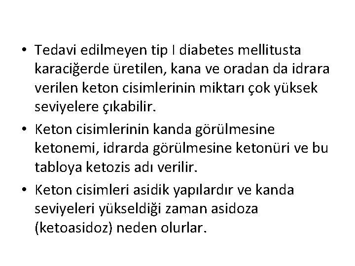 • Tedavi edilmeyen tip I diabetes mellitusta karaciğerde üretilen, kana ve oradan da • Tedavi edilmeyen tip I diabetes mellitusta karaciğerde üretilen, kana ve oradan da