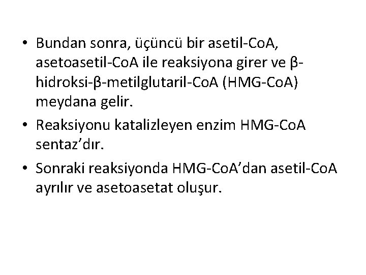 • Bundan sonra, üçüncü bir asetil-Co. A, asetoasetil-Co. A ile reaksiyona girer ve • Bundan sonra, üçüncü bir asetil-Co. A, asetoasetil-Co. A ile reaksiyona girer ve