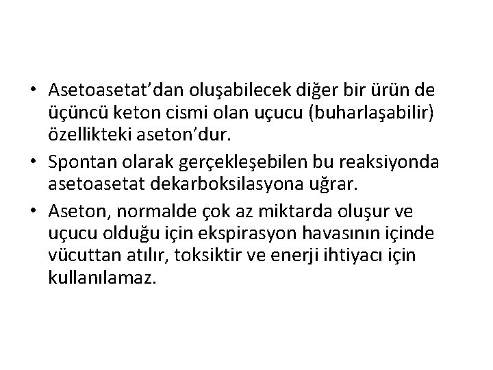• Asetoasetat’dan oluşabilecek diğer bir ürün de üçüncü keton cismi olan uçucu (buharlaşabilir) • Asetoasetat’dan oluşabilecek diğer bir ürün de üçüncü keton cismi olan uçucu (buharlaşabilir)