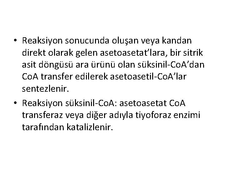 • Reaksiyon sonucunda oluşan veya kandan direkt olarak gelen asetoasetat’lara, bir sitrik asit • Reaksiyon sonucunda oluşan veya kandan direkt olarak gelen asetoasetat’lara, bir sitrik asit
