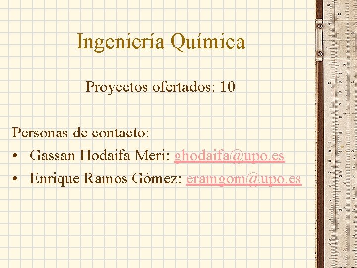 Ingeniería Química Proyectos ofertados: 10 Personas de contacto: • Gassan Hodaifa Meri: ghodaifa@upo. es