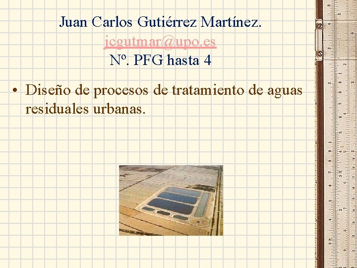 Juan Carlos Gutiérrez Martínez. jcgutmar@upo. es Nº. PFG hasta 4 • Diseño de procesos