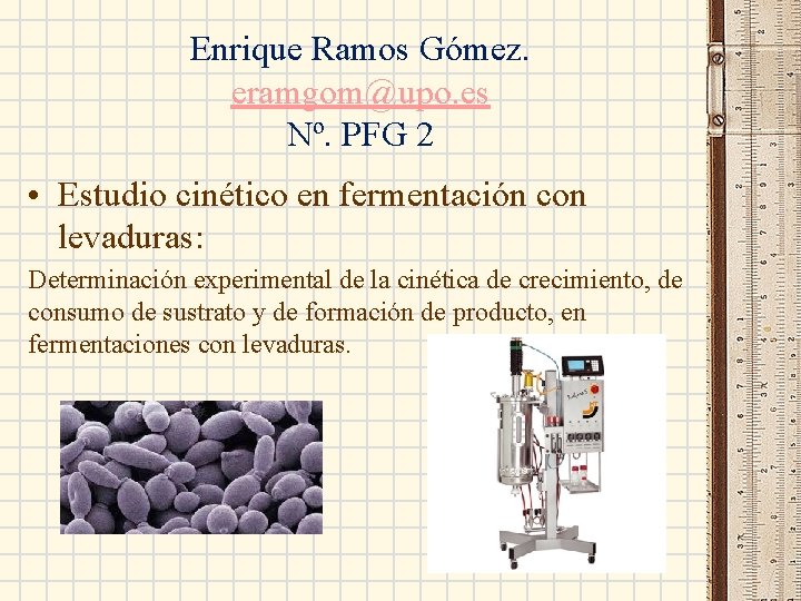 Enrique Ramos Gómez. eramgom@upo. es Nº. PFG 2 • Estudio cinético en fermentación con