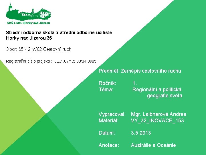 Střední odborná škola a Střední odborné učiliště Horky nad Jizerou 35 Obor: 65 -42