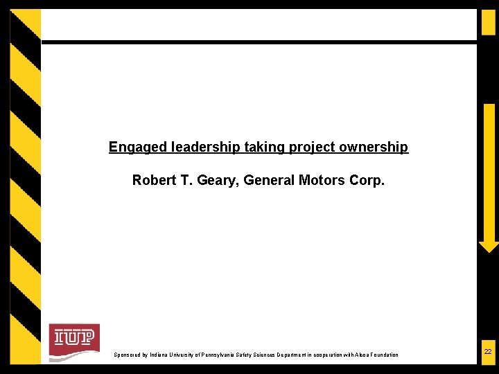 Engaged leadership taking project ownership Robert T. Geary, General Motors Corp. Sponsored by Indiana