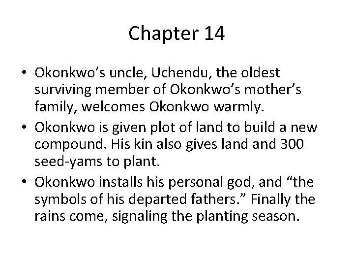 Chapter 14 • Okonkwo’s uncle, Uchendu, the oldest surviving member of Okonkwo’s mother’s family,